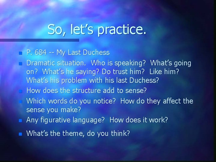 So, let’s practice. n P. 684 -- My Last Duchess Dramatic situation. Who is