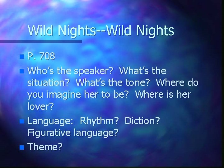 Wild Nights--Wild Nights P. 708 n Who’s the speaker? What’s the situation? What’s the
