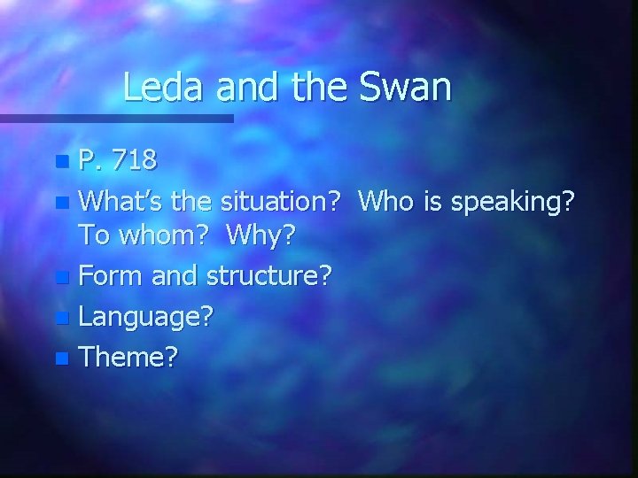 Leda and the Swan P. 718 n What’s the situation? Who is speaking? To