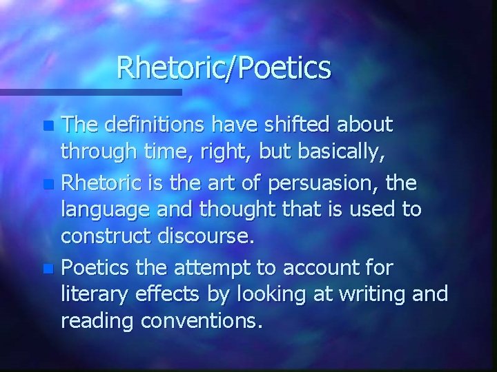 Rhetoric/Poetics The definitions have shifted about through time, right, but basically, n Rhetoric is