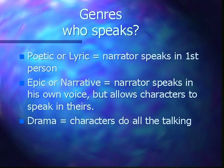 Genres who speaks? Poetic or Lyric = narrator speaks in 1 st person n