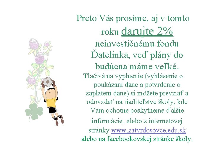 Preto Vás prosíme, aj v tomto roku darujte 2% neinvestičnému fondu Ďatelinka, veď plány