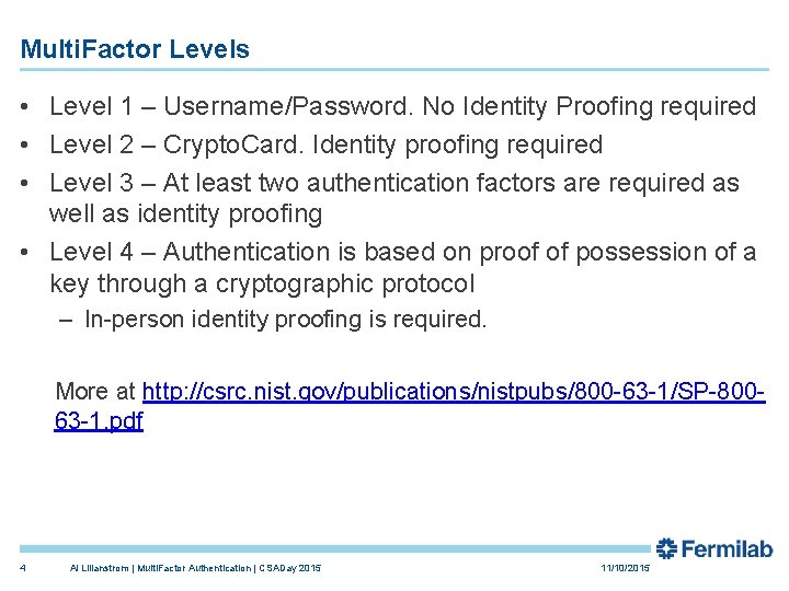 Multi. Factor Levels • Level 1 – Username/Password. No Identity Proofing required • Level