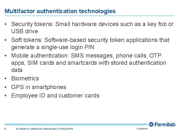 Multifactor authentication technologies • Security tokens: Small hardware devices such as a key fob