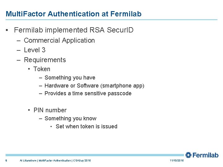 Multi. Factor Authentication at Fermilab • Fermilab implemented RSA Secur. ID – Commercial Application