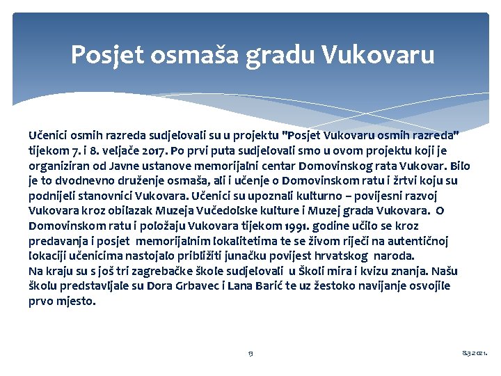 Posjet osmaša gradu Vukovaru Učenici osmih razreda sudjelovali su u projektu "Posjet Vukovaru osmih