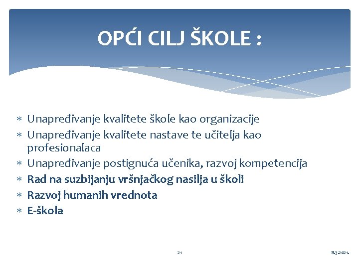 OPĆI CILJ ŠKOLE : Unapređivanje kvalitete škole kao organizacije Unapređivanje kvalitete nastave te učitelja