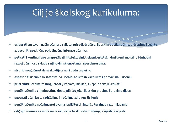 Cilj je školskog kurikuluma: osigurati sustavan način učenja o svijetu, prirodi, društvu, ljudskim dostignućima,