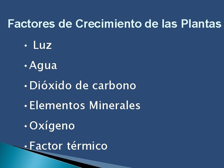 Factores de Crecimiento de las Plantas • Luz • Agua • Dióxido de carbono