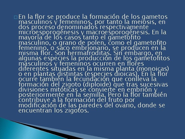 � En la flor se produce la formación de los gametos masculinos y femeninos,