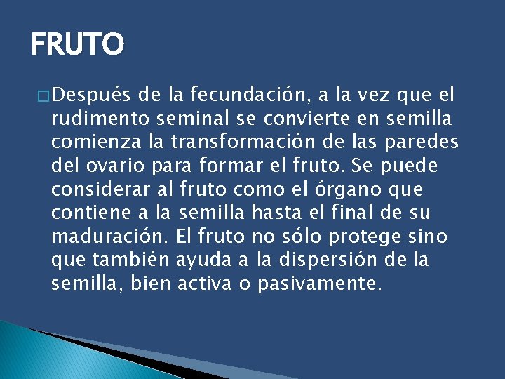 FRUTO � Después de la fecundación, a la vez que el rudimento seminal se