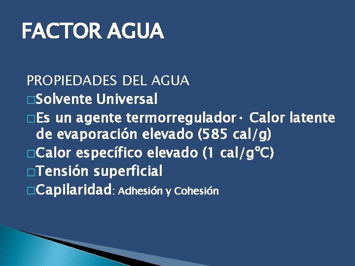 FACTOR AGUA PROPIEDADES DEL AGUA � Solvente Universal � Es un agente termorregulador •