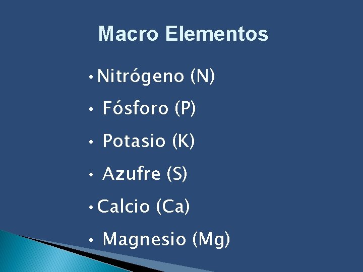 Macro Elementos • Nitrógeno (N) • Fósforo (P) • Potasio (K) • Azufre (S)