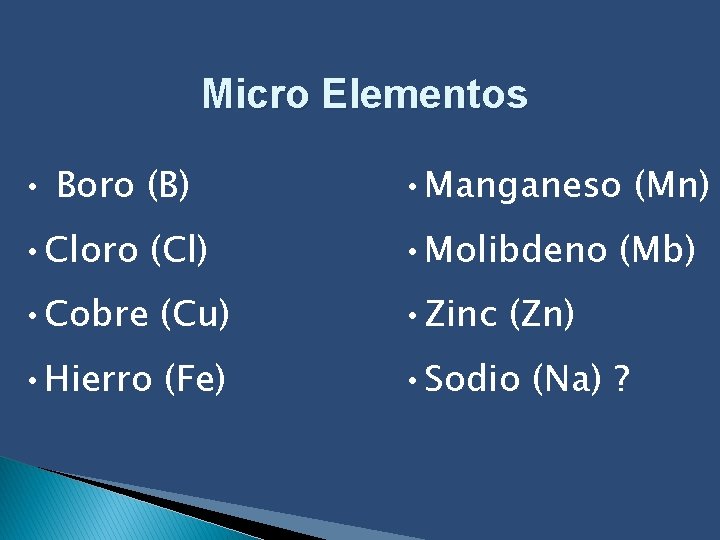 Micro Elementos • Boro (B) • Manganeso (Mn) • Cloro (Cl) • Molibdeno (Mb)