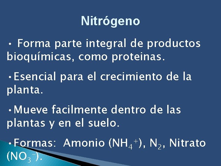 Nitrógeno • Forma parte integral de productos bioquímicas, como proteinas. • Esencial para el