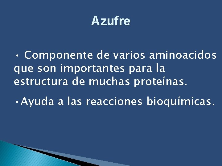 Azufre • Componente de varios aminoacidos que son importantes para la estructura de muchas