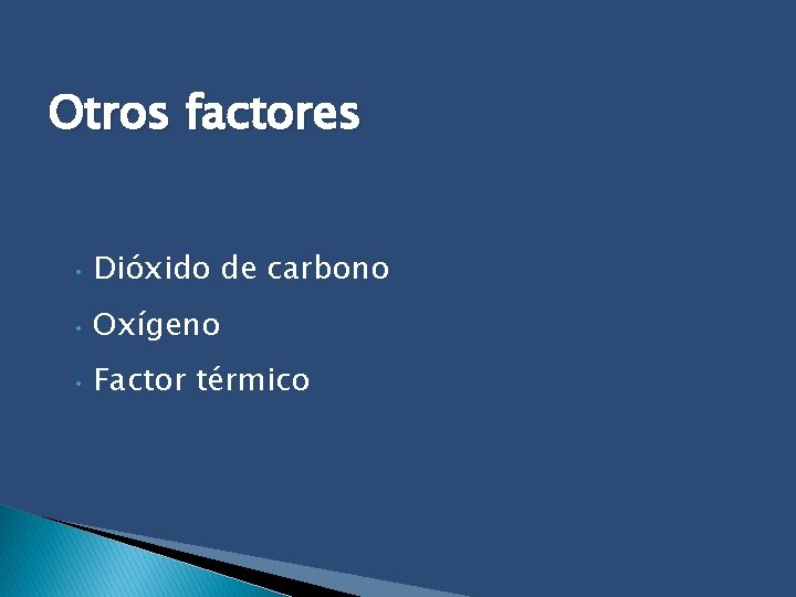 Otros factores • Dióxido de carbono • Oxígeno • Factor térmico 