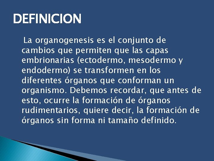 DEFINICION La organogenesis es el conjunto de cambios que permiten que las capas embrionarias