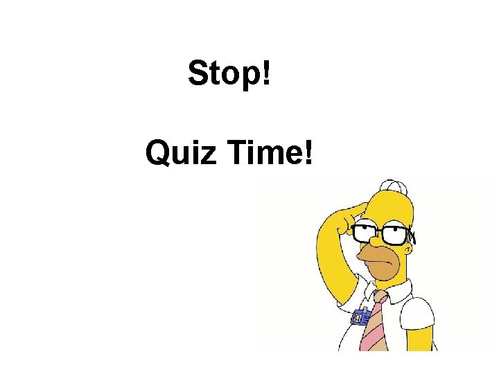 Stop! Quiz Time! 