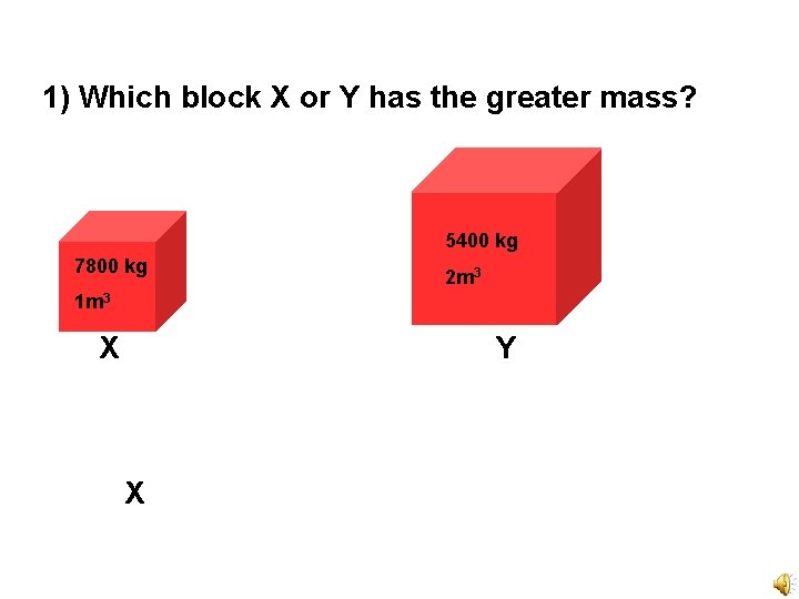 1) Which block X or Y has the greater mass? 5400 kg 7800 kg