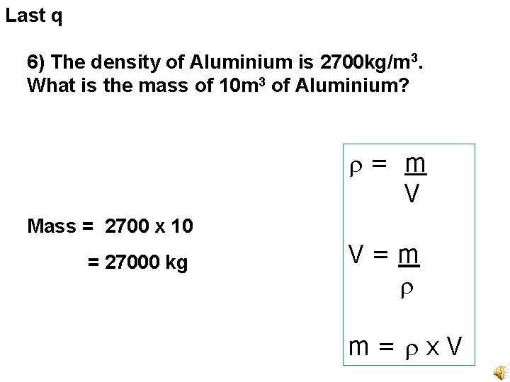 Last q 6) The density of Aluminium is 2700 kg/m 3. What is the