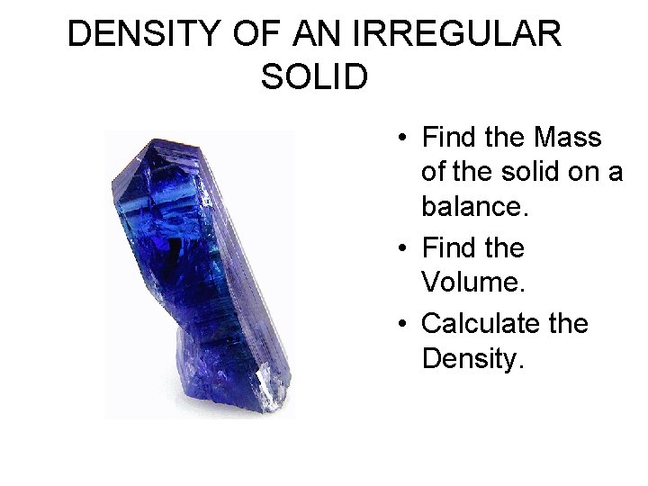 DENSITY OF AN IRREGULAR SOLID • Find the Mass of the solid on a