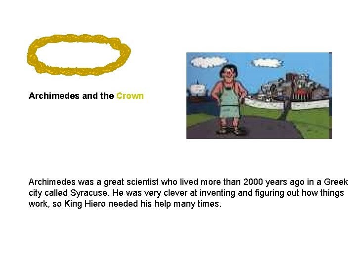 Archimedes and the Crown Archimedes was a great scientist who lived more than 2000