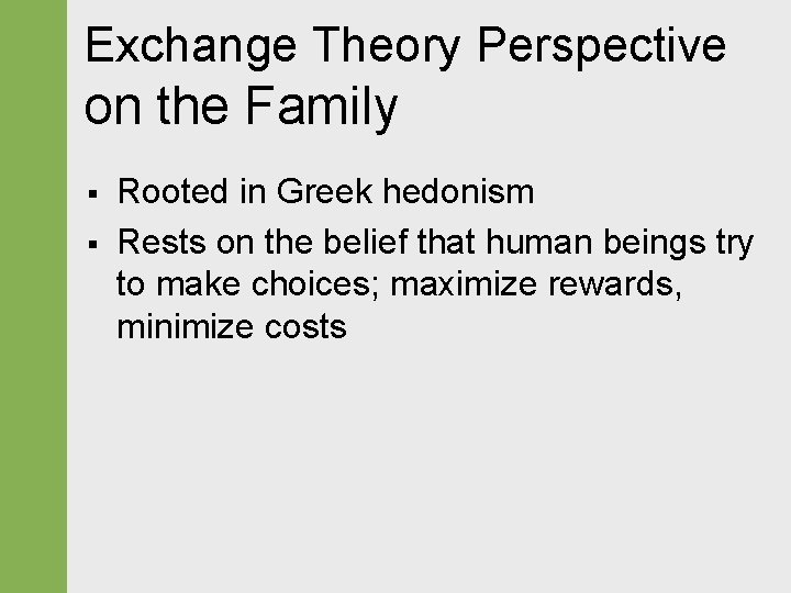 Exchange Theory Perspective on the Family § § Rooted in Greek hedonism Rests on