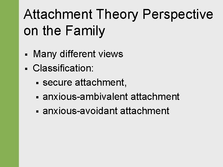 Attachment Theory Perspective on the Family § § Many different views Classification: § secure