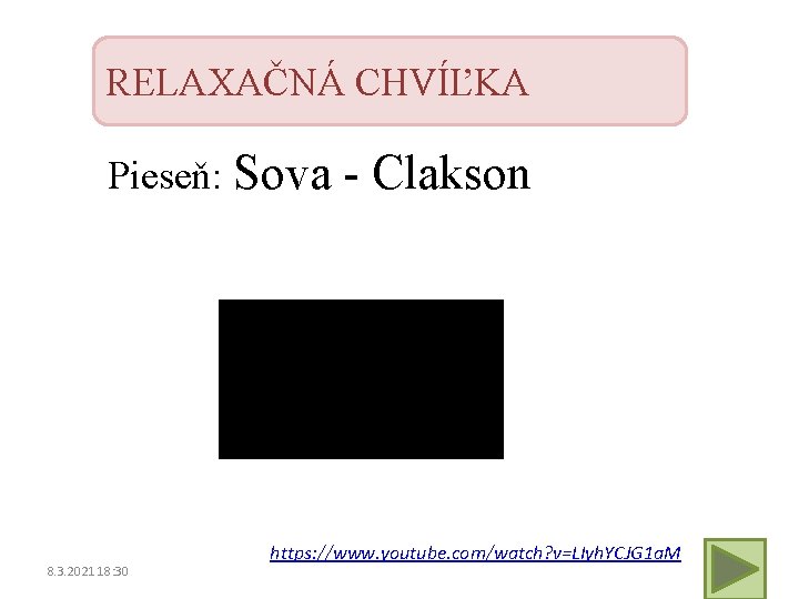 RELAXAČNÁ CHVÍĽKA Pieseň: Sova 8. 3. 2021 18: 30 - Clakson https: //www. youtube.