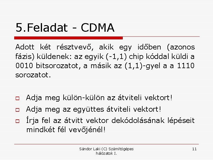 5. Feladat - CDMA Adott két résztvevő, akik egy időben (azonos fázis) küldenek: az