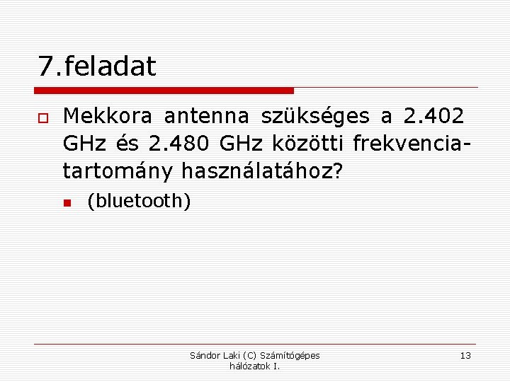 7. feladat Mekkora antenna szükséges a 2. 402 GHz és 2. 480 GHz közötti
