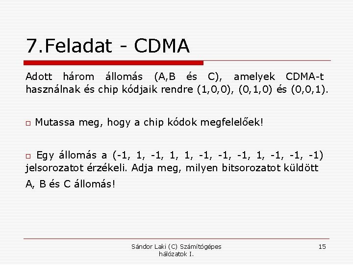 7. Feladat - CDMA Adott három állomás (A, B és C), amelyek CDMA-t használnak