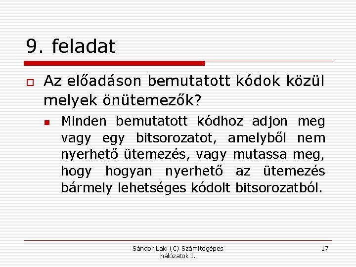 9. feladat Az előadáson bemutatott kódok közül melyek önütemezők? Minden bemutatott kódhoz adjon meg