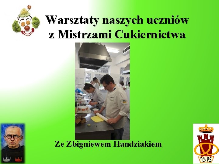 Warsztaty naszych uczniów z Mistrzami Cukiernictwa Ze Zbigniewem Handziakiem 