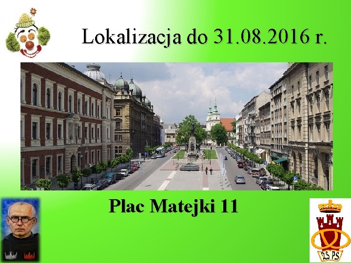 Lokalizacja do 31. 08. 2016 r. Plac Matejki 11 Lokalizacja do 31. 08. 2016 r. Plac Matejki 11