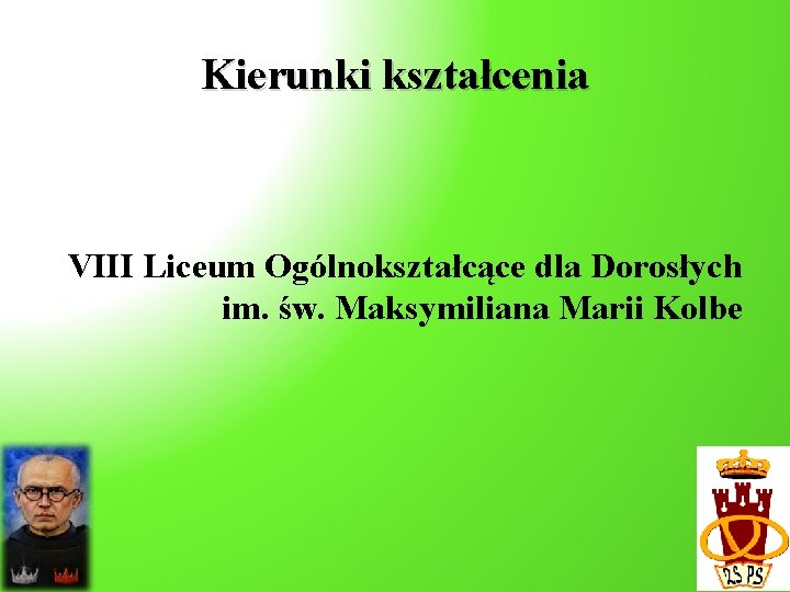 Kierunki kształcenia VIII Liceum Ogólnokształcące dla Dorosłych im. św. Maksymiliana Marii Kolbe 