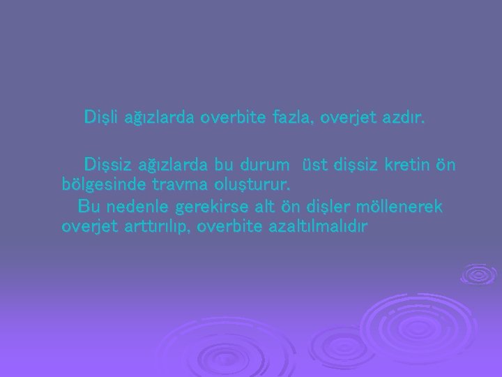 Dişli ağızlarda overbite fazla, overjet azdır. Dişsiz ağızlarda bu durum üst dişsiz kretin ön Dişli ağızlarda overbite fazla, overjet azdır. Dişsiz ağızlarda bu durum üst dişsiz kretin ön