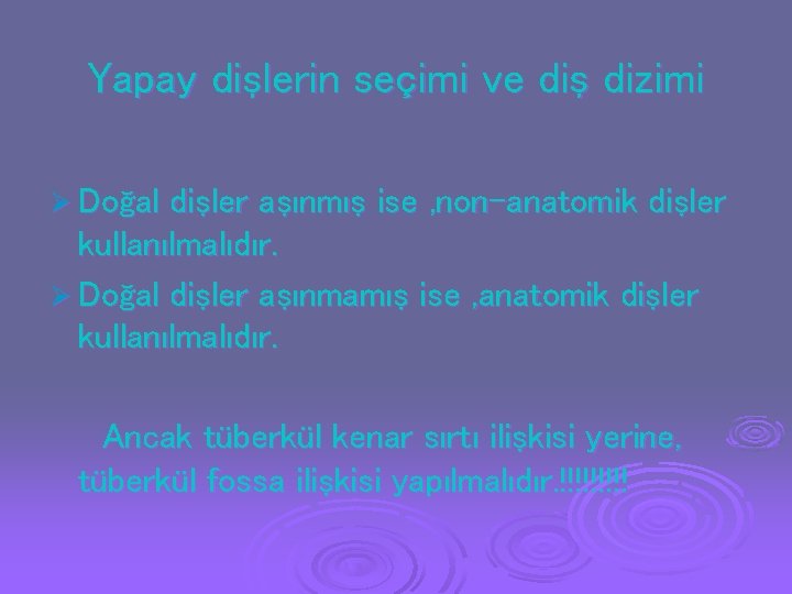 Yapay dişlerin seçimi ve diş dizimi Ø Doğal dişler aşınmış ise , non-anatomik dişler Yapay dişlerin seçimi ve diş dizimi Ø Doğal dişler aşınmış ise , non-anatomik dişler
