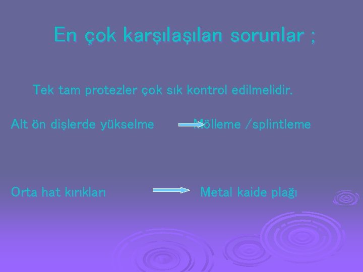 En çok karşılan sorunlar ; Tek tam protezler çok sık kontrol edilmelidir. Alt ön En çok karşılan sorunlar ; Tek tam protezler çok sık kontrol edilmelidir. Alt ön