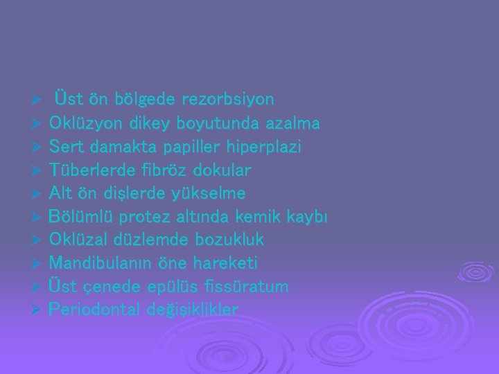 Ø Ø Ø Ø Ø Üst ön bölgede rezorbsiyon Oklüzyon dikey boyutunda azalma Sert Ø Ø Ø Ø Ø Üst ön bölgede rezorbsiyon Oklüzyon dikey boyutunda azalma Sert