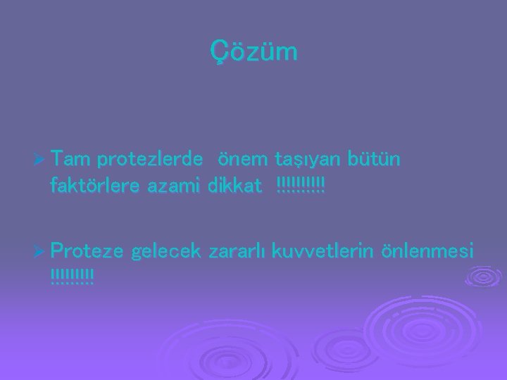 Çözüm Ø Tam protezlerde önem taşıyan bütün faktörlere azami dikkat !!!!! Ø Proteze !!!!! Çözüm Ø Tam protezlerde önem taşıyan bütün faktörlere azami dikkat !!!!! Ø Proteze !!!!!
