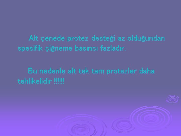 Alt çenede protez desteği az olduğundan spesifik çiğneme basıncı fazladır. Bu nedenle alt tek Alt çenede protez desteği az olduğundan spesifik çiğneme basıncı fazladır. Bu nedenle alt tek