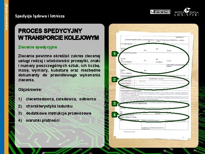 Spedycja lądowa i lotnicza Zlecenie spedycyjne Zlecenie powinno określać zakres zlecanej usługi rodzaj i