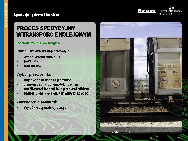 Spedycja lądowa i lotnicza Poradnictwo spedycyjne Wybór środka transportowego: • • • właściwości ładunku,