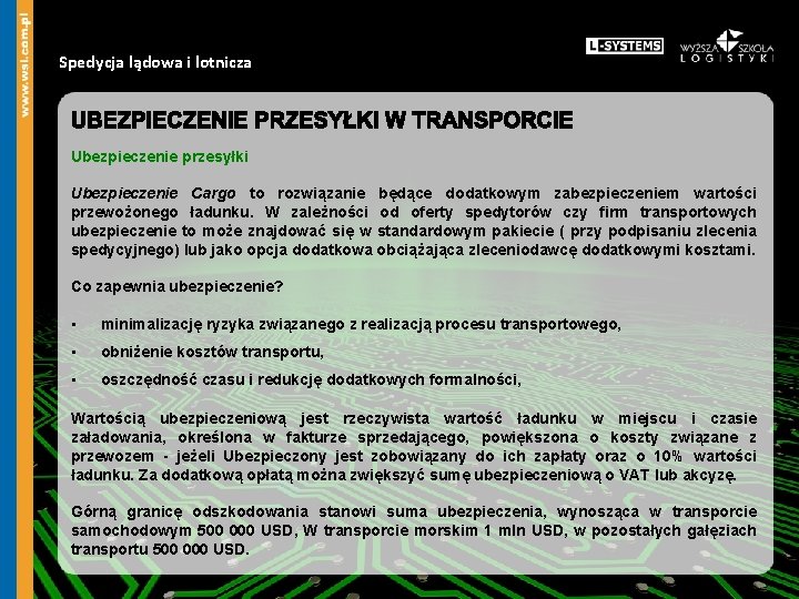 Spedycja lądowa i lotnicza Ubezpieczenie przesyłki Ubezpieczenie Cargo to rozwiązanie będące dodatkowym zabezpieczeniem wartości