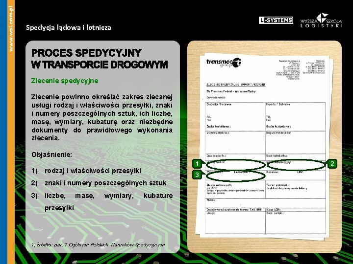 Spedycja lądowa i lotnicza Zlecenie spedycyjne Zlecenie powinno określać zakres zlecanej usługi rodzaj i