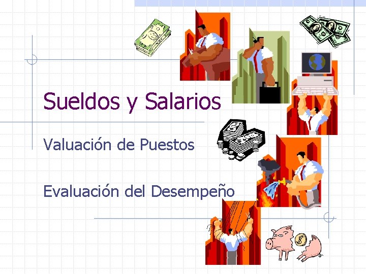 Sueldos y Salarios Valuación de Puestos Evaluación del Desempeño 