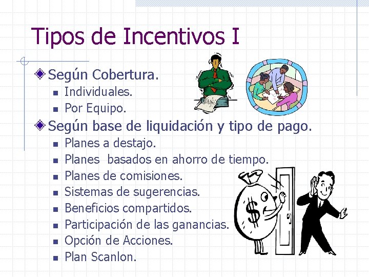 Tipos de Incentivos I Según Cobertura. n n Individuales. Por Equipo. Según base de