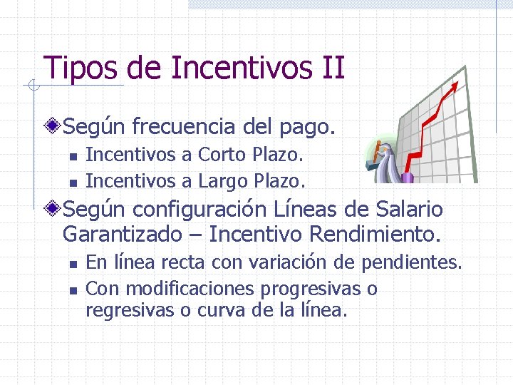 Tipos de Incentivos II Según frecuencia del pago. n n Incentivos a Corto Plazo.